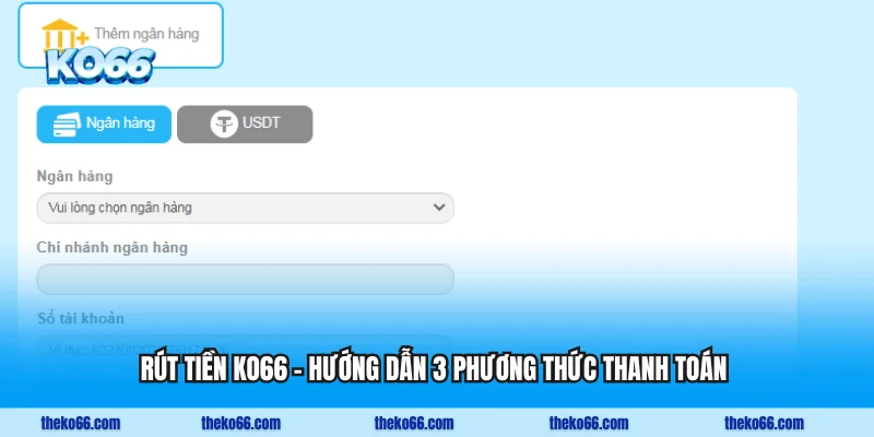 Rút Tiền KO66 - Hướng Dẫn 3 Phương Thức Thanh Toán 2025