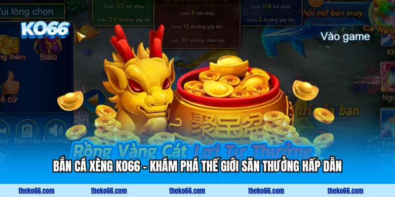 Bắn Cá Xèng KO66 - Khám Phá Thế Giới Săn Thưởng Hấp Dẫn