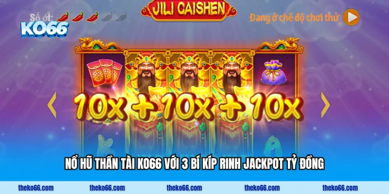 Nổ Hũ Thần Tài KO66 Với 3 Bí Kíp Rinh Jackpot Tỷ Đồng